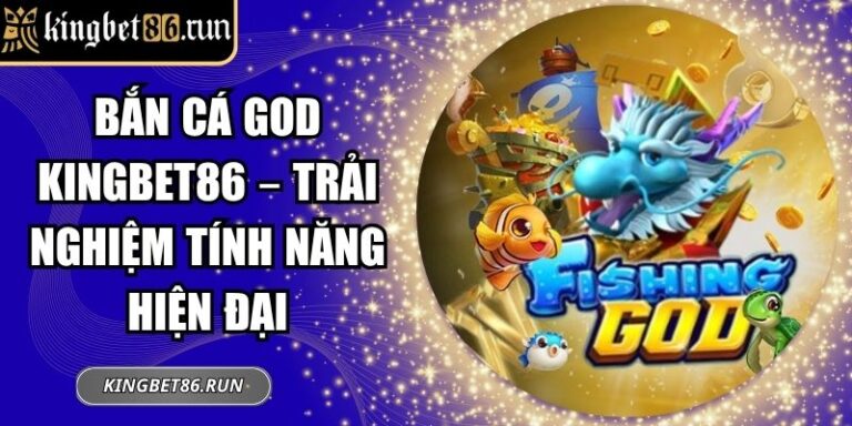 Bắn Cá God Kingbet86