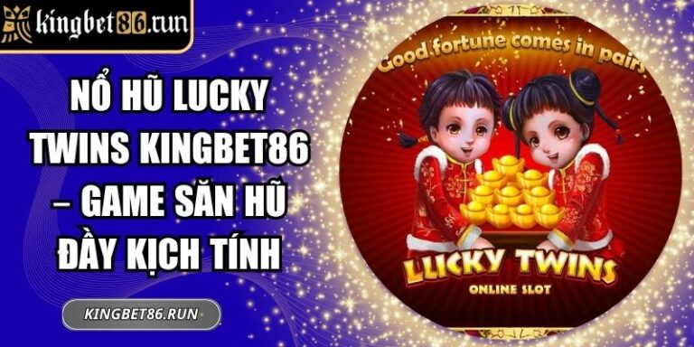 Nổ hũ Lucky Twins Kingbet86