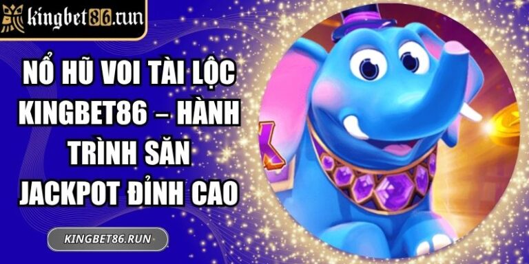 Nổ hũ Voi Tài Lộc Kingbet86