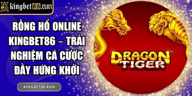 Rồng hổ online KINGBET86